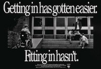 A wheelchair user enters a building by way of a ramp while a group of people sits on the steps a distance away. The caption of this poster reads 'Getting in has gotten easier. Fitting in hasn't.'
